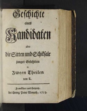 Geschichte eines Kandidaten oder die Sitten und Schiksale junger Gelehrten : in Zween Theilen