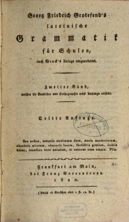 Georg Friedrich Grotefend's lateinische Grammatik für Schulen. 2, Welcher die Verslehre und Orthographie nebst Anhange enthält