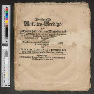 Hamburgische Antritts-Predigt : Die Im Jahr Christi 1680. am Mittwochen nach dem 23. Sontage post Trinit. den 17. Novemb. als am Tage seiner solennen Einführung zum Predigtampt an St. Nicolai Kirchen in Hamburg ... Aus den 10/11/12/ Verß des 40. Psalms Davids gehalten