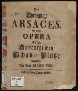 Der Ehrsüchtige Arsaces : In einer Opera Auf dem Hamburgischen Schau-Platze vorgestellet Im Jahr MDCCXXIV.