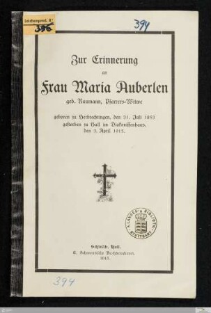 Zur Erinnerung an Frau Maria Auberlen geb. Naumann, Pfarrers-Witwe : geboren zu Herbrechtingen, den 31. Juli 1853, gestorben zu Hall im Diakonissenhaus, den 3. April 1915