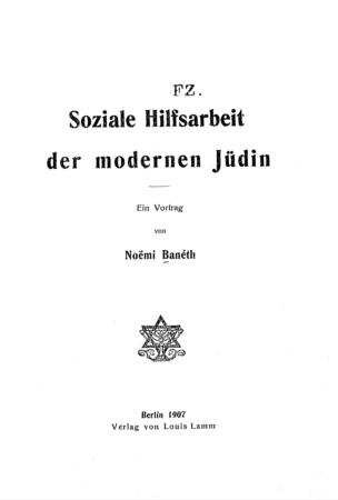 Soziale Hilfsarbeit der modernen Jüdin : ein Vortrag / von Noe͏̈mi Banéth