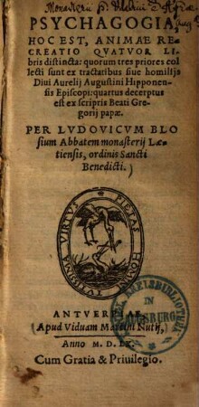 Psychagogia : Hoc est: Animae recreatio quatuor libris distincta ; Quorum tres priores collecti sunt ex tractatibus sive homiliis divi Aurelii Augustini ... decerptus est ex scriptis ... Gregorii Papae