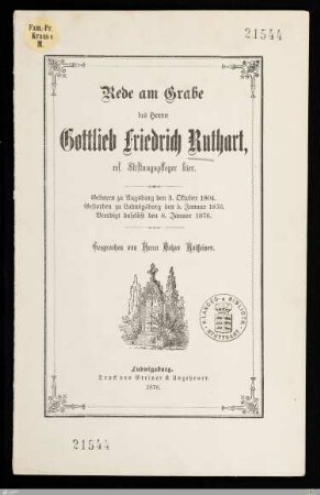 Rede am Grabe des Herrn Gottlieb Friedrich Ruthart, res. Stiftungspfleger hier : Geboren zu Augsburg den 3. Oktober 1804, gestorben zu Ludwigsburg den 5. Januar 1876, beerdigt daselbst den 8. Januar 1876