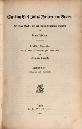 Christian Carl Josias Freiherr von Bunsen : aus seinen Briefen und nach eigener Erinnerung. 2, Schweiz und England