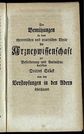 Drittes Stück von den Verstopfungen in den Adern überhaupt.