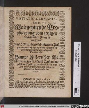 Visitatio Germaniae, Das ist: Wolmeynende Propheceyung vom jetzigen erbärmlichen Krieg in Teutschland : Aus D. M. Lutheri Schrifften ... gezogen und ... verfasset