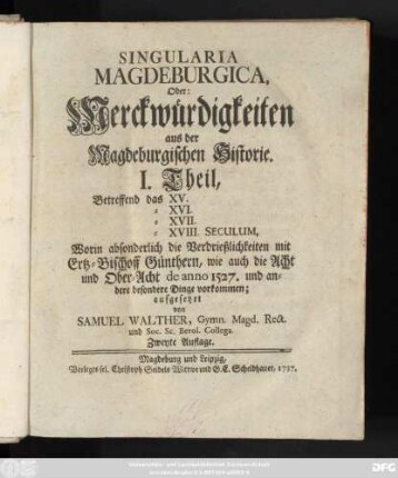 [Theil 1]: Worin absonderlich die Verdrießlichkeiten mit Ertz-Bischoff Günthern, wie auch die Acht und Ober-Acht de anno 1527. und andere besondere Dinge vorkommen