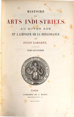 Histoire des arts industriels au Moyen Âge et à l'époque de la Renaissance, [1,]4. [Text]