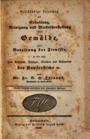 Vollständige Anleitung zur Erhaltung, Reinigung und Wiederherstellung der Gemälde, zur Bereitung der Firnisse, so wie auch zum Aufziehen, Reinigen, Bleichen und Restauriren der Kupferstiche