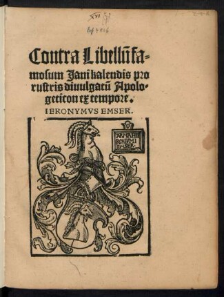 Contra Libellũ fa=||mosum Jani kalendis pro || rustris diuulgatũ Apolo=||geticon ex tempore.|| IERONYMVS EMSER.||