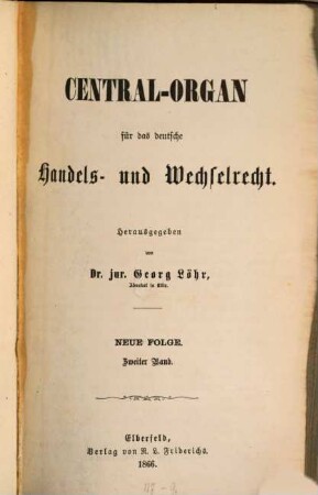Central-Organ für das deutsche Handels- und Wechselrecht. 2. 1866
