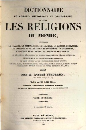 Encyclopédie théologique : ou première série de dictionnaires sur toutes les parties de la science religieuse, offrant en français la plus claire, la plus facile, la plus commode, la plus variée et la plus complète des théologies, 25. Dictionnaire universel, historique et comparatif, de toutes les religions du monde ; D - I