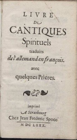 Livre De Cantiques Spirituels : traduits de l´allemand en françois. avec quelques Prieres.