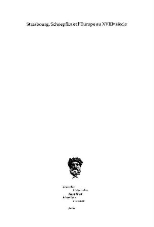Strasbourg, Schoepflin et l'Europe au XVIIIe siècle : actes du colloque organisé en coopération avec l'Université des Sciences Humaines de Strasbourg ; (Strasbourg, 15 - 17 septembre 1994)