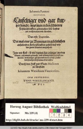 Iohannis Pontani Doctoris. Einfeltiger vnd gar kurtzer bericht/ was man in den schweren Pestilentzleufften gebrauchen soll/ beydes zur præservation vnd curation ... Jetzo ... zusammen gebracht/ vnd ... publiciret ... Durch den Hoff vnd Stadt Medicum zu Arnstadt Iohannem Wittichium Vinariensem