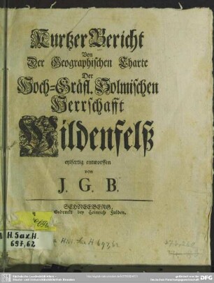 Kurtzer Bericht Von Der Geographischen Charte Der Hoch-Gräflichen Solmischen Herrschafft Wildenfelß eylfertig entworffen