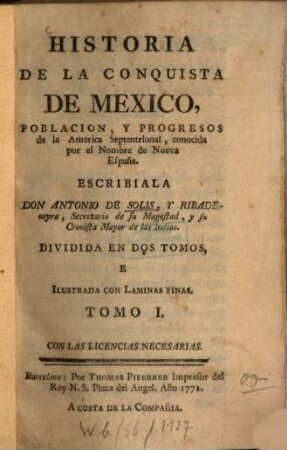 Historia de la conquista de México, población, y progresos de la América Septentrional, conocida por el nombre de Nueva España : Dividida en 2 t. e illustr. con láminas finas, 1