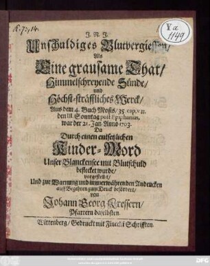 ... Unschuldiges Blutvergiessen, Als Eine grausame That, Himmelschreyende Sünde, und Höchst-sträffliches Werck, Aus dem 4. Buch Mosis, 35. cap. v. 33. den III. Sonntag post Epiphanias, war der 21. Jan. Anno 1703. Da Durch einen entsetzlichen Kinder-Mord Unser Blanckensee mit Blutschuld beflecket wurde