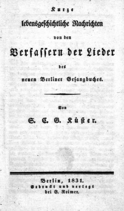 Kurze lebensgeschichtliche Nachrichten von den Verfassern der Lieder des neuen Berliner Gesangbuches