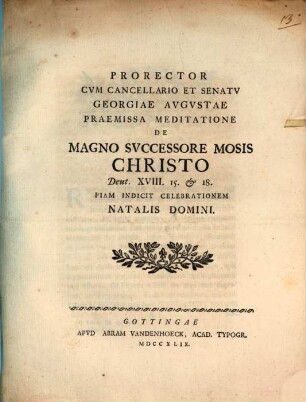 Prorector cum Cancellario ... Georgiae Augustae praemissa meditatione de magno successore Mosis, Christo, Deut. XVIII, 15 - 18, piam indicit celebrationem natalis Domini