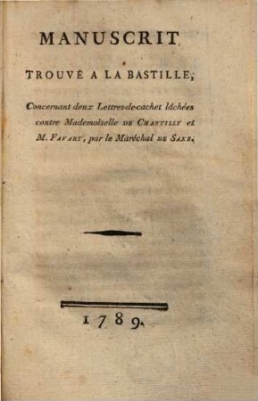 Manuscrit Trouvé A La Bastille : Concernant deux Lettres-de-cachet lâchées contre Mademoiselle de Chantilly et M. Favart