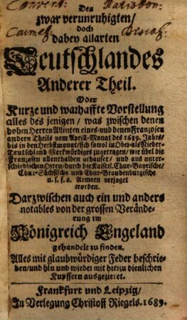 Das Von Franckreich zwar verunruhigte Doch dabey allarte Teutschland, Oder Kurtze und warhaffte Vorstellung alles deßjenigen, was ... sich sowol in Ober- als Nieder-Teutschland ... Merk-würdiges zugetragen ..., 2