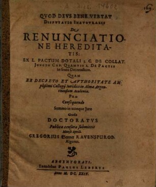Dispvtatio Inavgvralis De Renunciatione Hereditatis : Ex L. Pactum Dotali 3. C. De Collat. Juncto Cap. Quamvis 2. De Pactis in sexto Decretalium