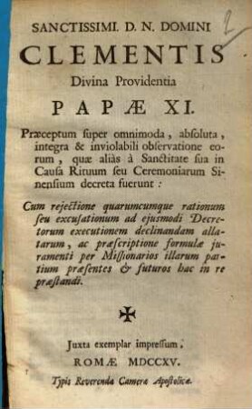 Sanctissimi D. N. Domini Clementis divina providentia Papae XI. praeceptum super omnimoda, absoluta, integra & inviolabili observatione eorum, quae alias a Sanctitate sua in causa rituum seu ceremoniarum Sinensium decreta fuerunt