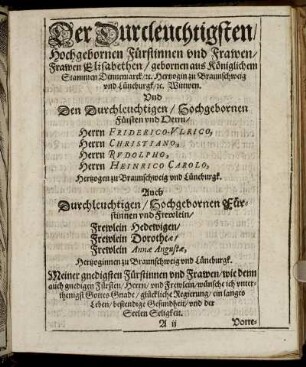 Der Durchleuchtigsten [...] Frawen Elisabethen/ gebornen aus Königlichem Stammen Dennemarck [...] Herrn Friderico-Ulrico, Herrn Christiano, Herrn Rudolpho, Herrn Heinrico Carolo, Hertzogen zu Braunschweig und Lüneburgk [...]