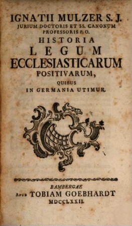 Ignatii Mulzer S. J. Jurium Doctoris Et SS. Canonum Professoris P. O. Historia Legum Ecclesiasticarum Positivarum, Quibus In Germania Utimur