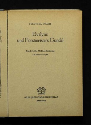 Evelyne und Forstmeisters Gundel : eine fröhliche Mädchen-Erzählung aus unseren Tagen