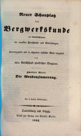 Neuer Schauplatz der Bergwerkskunde : mit Berücksichtigung der neuesten Fortschritte und Entdeckungen. 2, Die Grubenzimmerung