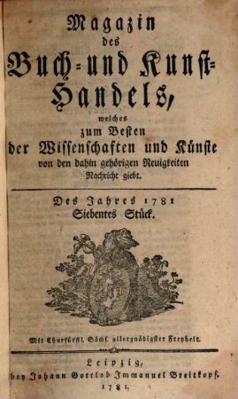 Magazin des Buch- und Kunsthandels, welches zum Besten der Wissenschaften und Künste von den dahin gehörigen Neuigkeiten Nachricht giebt. 1781,7/12
