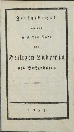 Zeitgedichte vor und nach dem Tode des Heiligen Ludewig des Sechzehnten