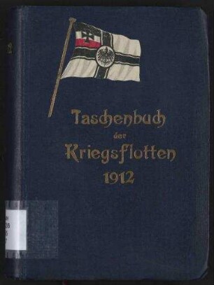 Taschenbuch der Kriegsflotten 1912 - Mit teilweiser Benutzung amtlicher Quellen.; Jg. 13