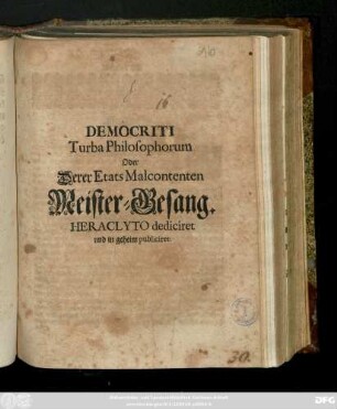 Democriti Turba Philosophorum Oder Derer Etats Malcontenten Meister-Gesang : Heraclyto dediciret und in geheim publiciret