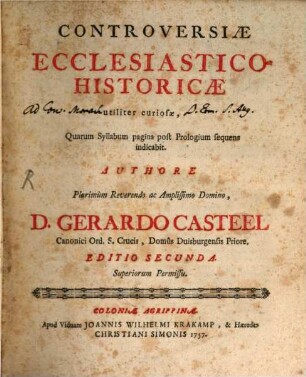 Controversiae Ecclesiastico-Historicae : utiliter curiosae, Quarum Syllabum pagina post Prologium sequens indicabit