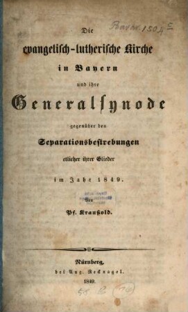 Die evangelisch-lutherische Kirche in Bayern und ihre Generalsynode gegenüber den Separationsbestrebungen etlicher ihrer Glieder im Jahr 1849