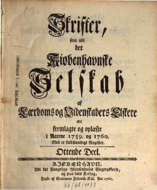 Skrifter som udi det Kiøbenhavnske Selskab af Laerdoms og Videnskabers Elskere ere fremlagte og oplaeste : i aarene ... 8. 1759/60