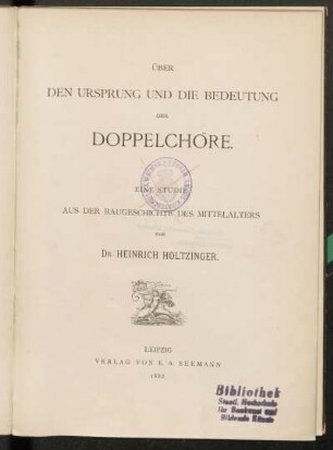 Über den Ursprung und die Bedeutung der Doppelchöre : eine Studie aus der Baugeschichte des Mittelalters