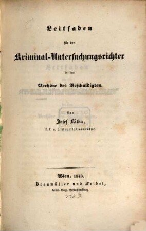 Leitfaden für den Kriminal-Untersuchungsrichter bei dem Verhöre des Beschuldigten