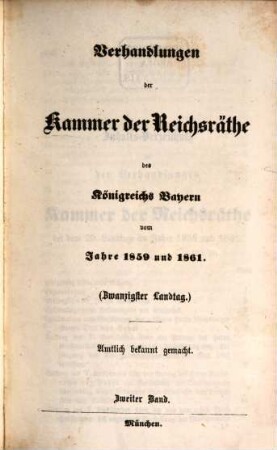 Verhandlungen der Kammer der Reichsräthe des Königreiches Bayern. Protokoll-Band. [98] = 1859/61,2 = 20. Landtag
