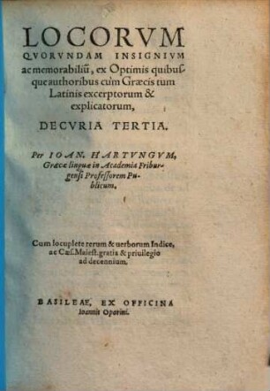 Locorum quorundam insignium ac memorabilium ex optimis quibusque authoribus cum Graecis tum Latinis excerptorum et explicatorum decuriae ..., Decuria tertia
