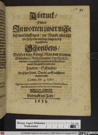 Abtruck/ Eines In worten zwar nicht fast weitläufftigen/ im Wercke aber sehr viel hohe und wichtige dinge in sich begreiffenden Schreibens/ Welches dero Königl. May. und Cronen Schweden/ [et]c. ReichsCantzlar/ Herr Axell Oxenstirn/ [et]c. wegen deß spargirten und in Truck kommenen Pragerischen genamten Frieden: Schlusses/ An ChurFürstl. Durchl. zu Sachssen/ [et]c. abgehen lassen