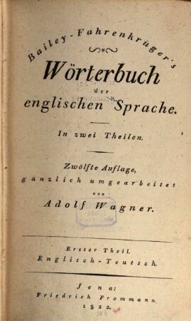 Bailey-Fahrenkrüger's Wörterbuch der englischen Sprache. 1. Englisch - Teutsch. - 1822