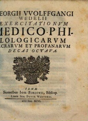 Georgii Wolfgangi Wedelii Exercitationum Medico-Philologicarum Sacrarum Et Profanarum Decas ..., 9