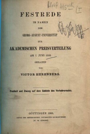 Freiheit und Zwang auf dem Gebiete des Verkehrsrechts : Festrede im Namen der Georg-August-Universität zur akademischen Preisverteilung am 7. Juni 1905
