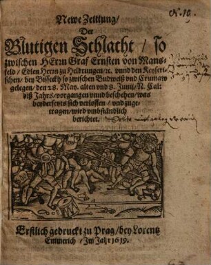 Newe Zeittung, der Blutigen Schlacht, so zwischen ... Graf Ernsten von Mansfeld ... vnnd den Kayserischen, bey Lisseckh ... beschehen ...