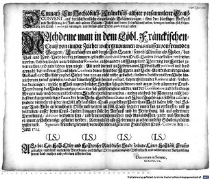 DEmnach Ein Hochlöblich-Fränckisch- allhier versammleter Craiß-CONVENT, auf verschiedentliche eingelangte Beschwerungen, über den häuffigen aufkauff und Ausführung des Rind- und andern Schlacht-Viehes aus denen Fränckischen Landen, bewogen worden, sich folgenden Creiß-Conclusi zu vereinigen, und solches aller Orten publiciren zu lassen ... : Decretum in Senatu, den 18. Junij A. 1714